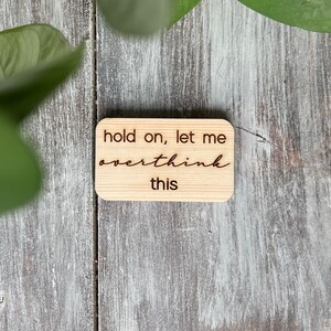 Fridge Magnet, Let me overthink this magnet, gift for anxious friend, small gift for Mother’s Day, magnet for home, refrigerator wood magnet