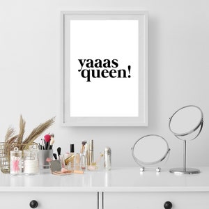 Yaaas Queen!  | Home Decor, Female Empowerment Print, Feminist Art, Positive Quote Print, Girl Power, Self Love Print, Wall Art