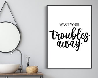 Wash Your Troubles Away  | Home Decor, Bathroom Print, Bathroom Wall Art,Home Print, Wall Art, Bathroom Art, Bathroom Prints, Text Print