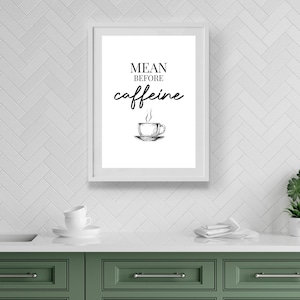 Mean Before Caffeine! | Home Decor, Kitchen Prints, Kitchen, Kitchen Wall Art, Kitchen Print, Kitchen Decor,  Coffee Prints, Caffeine Prints