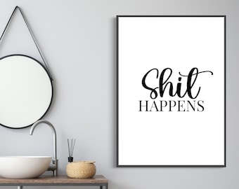 Sh*t Happens  | Home Decor, Bathroom Print, Bathroom Wall Art,Home Print, Wall Art, Bathroom Art, Bathroom Prints, Text Print