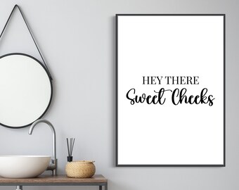 Hey There Sweet Cheeks  | Home Decor, Bathroom Print, Bathroom Wall Art,Home Print, Wall Art, Bathroom Art, Bathroom Prints, Text Print