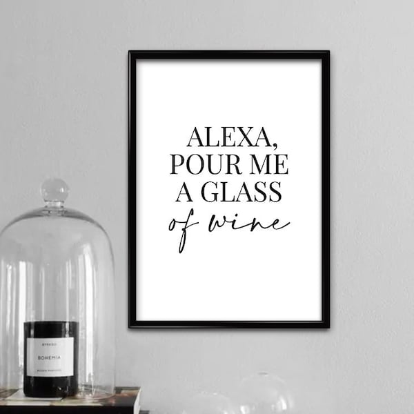 Alexa, Pour Me A Glass Of Wine | Home Decor, Wine Print, Home Print, Wall Art, Kitchen, Kitchen Art, Kitchen Print, Kitchen Prints