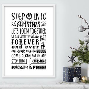 May include: Black and white printable wall art with a Christmas-themed quote that reads: "Step into Christmas. Let's join together. We can watch the snow fall forever and ever. Eat, drink and be merry. Come along with me. Step into Christmas. Admission is free!"