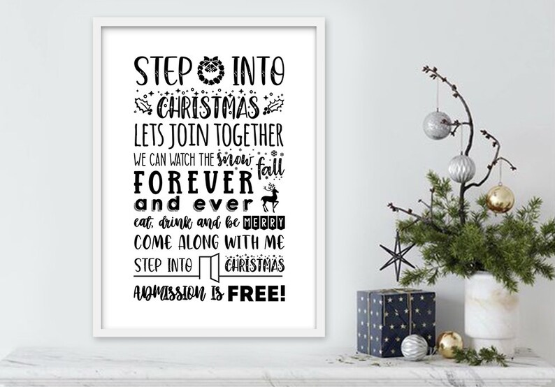 May include: Black and white printable wall art with a Christmas-themed quote that reads: "Step into Christmas. Let's join together. We can watch the snow fall forever and ever. Eat, drink and be merry. Come along with me. Step into Christmas. Admission is free!"