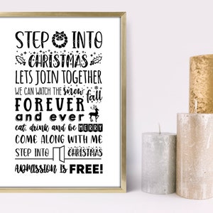 May include: Black and white printable sign with the text "STEP INTO CHRISTMAS LETS JOIN TOGETHER WE CAN WATCH THE SNOW FALL FOREVER AND EVER EAT, DRINK AND BE MERRY COME ALONG WITH ME STEP INTO CHRISTMAS ADMISSION IS FREE!"