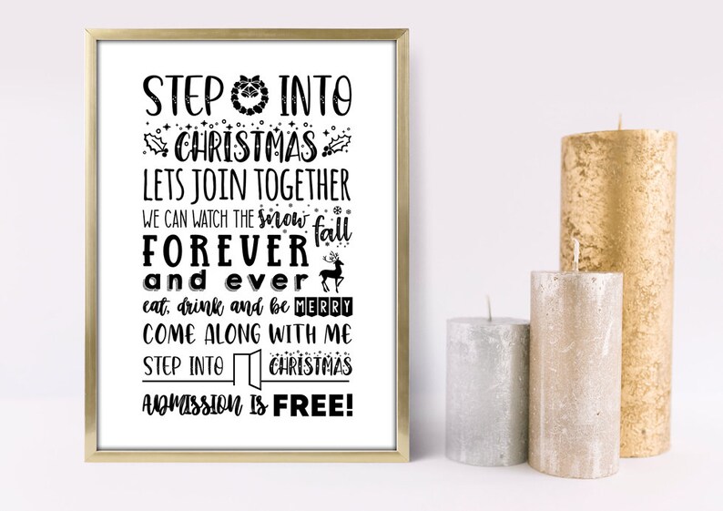 May include: Black and white printable sign with the text "STEP INTO CHRISTMAS LETS JOIN TOGETHER WE CAN WATCH THE SNOW FALL FOREVER AND EVER EAT, DRINK AND BE MERRY COME ALONG WITH ME STEP INTO CHRISTMAS ADMISSION IS FREE!"