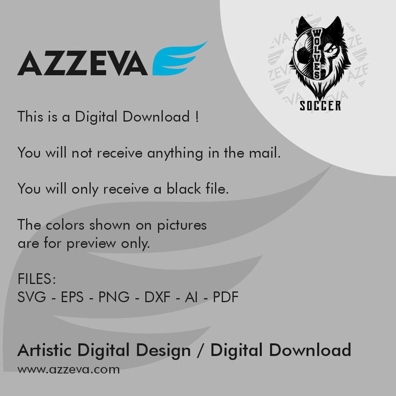 May include: Black and white digital design of a wolf's head with a soccer ball in its mouth. The text "WOLVES SOCCER" is written in a circle around the wolf's head. The text "AZZEVA" is written in blue with a blue wing design. The text "This is a Digital Download! You will not receive anything in the mail. You will only receive a black file. The colors shown on pictures are for preview only. FILES: SVG - EPS - PNG - DXF - AI - PDF Artistic Digital Design / Digital Download www.azzeva.com" is written below the design.