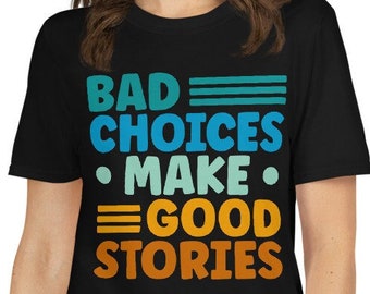 Camiseta "Malas decisiones crean buenas historias": Camiseta con frase divertida sobre la vida