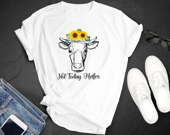 Not today heifer T-shirt Unisex Tee Men Women Humor Comedy Cute. Gift for her - him Country Farm Shirt, Flowers, svg cow,