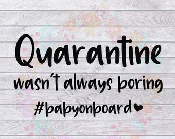 Maternity SVG, Maternity Shirt, Quarantine SVG, Quarantine Onesie, Quarantine Baby, I'm Proof Quarantine Wasn't Always Boring, Baby shower