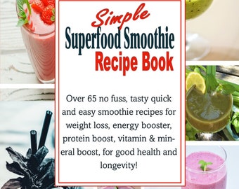 May include: A collage of colorful smoothies with fresh fruit garnishes. The central image features a recipe book titled "Simple Superfood Smoothie Recipe Book." The book promises over 65 recipes for health benefits.