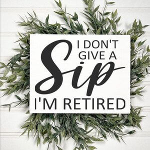 I don&#39;t give a sip I&#39;m retired mini wood sign, funny retirement gifts, Adult humor alcohol signs, Gifts for Retirees, Rustic desk decor
