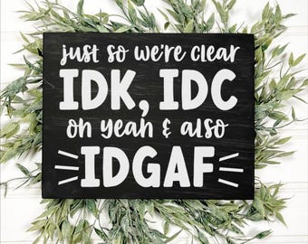 IDK IDC IDGAF Mini Wood Sign, Sarcastic Desk Decor