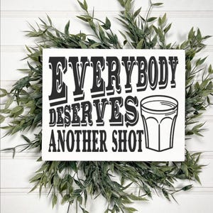 Everybody deserves another shot mini wood sign, Man cave signs, Funny alcohol signs, Shot glass gifts, Adult beverage decor, Trending sign