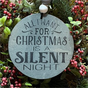 All I want for Christmas is a silent night, humerous, funny sarcastic wood Christmas ornament, gift tag