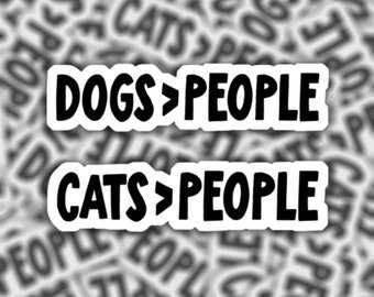 Dogs > People | Cats > People | Waterproof Vinyl Sticker | Laptop Notebook Water Bottle Window Decal | Dogs Over People | Cats over People