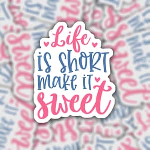 Life is Short, Make it Sweet | Waterproof Vinyl Sticker | Laptop Notebook Water Bottle Decal | Motivation Motivational | Gift