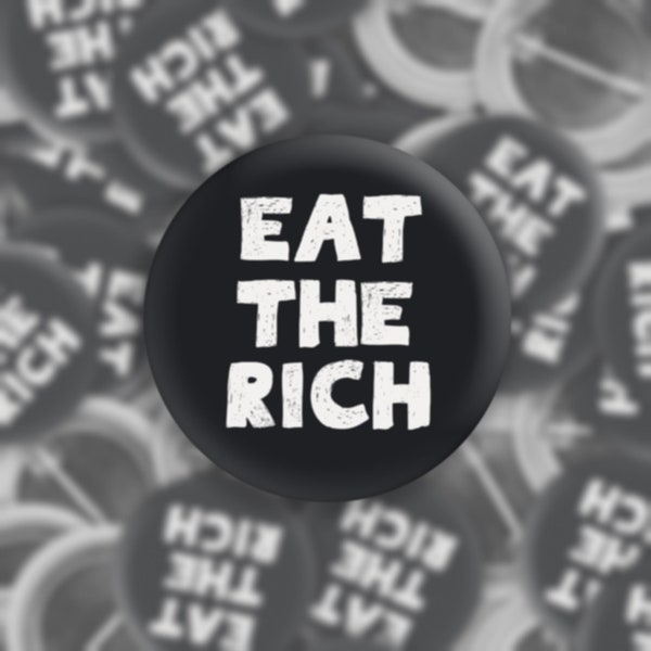 Eat The Rich | Tax The Rich | 1.5" Pinback Button | Protest Button | Pin