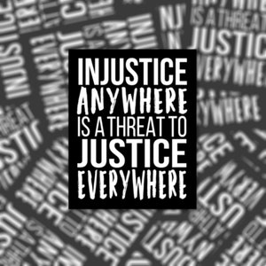 Injustice Anywhere is a Threat to Justice Everywhere - Vinyl Waterproof Sticker or Magnet | Laptop | MLK Quote Protest | Martin Luther King