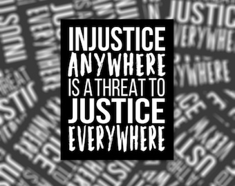 Injustice Anywhere is a Threat to Justice Everywhere - Vinyl Waterproof Sticker or Magnet | Laptop | MLK Quote Protest | Martin Luther King