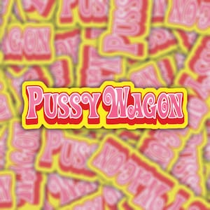 Pussy Wagon Vinyl Waterproof Sticker or Magnet Kill Bill Telephone Lady Gaga Beyonce Locker Laptop Notebook Car Bumper Sticker Decal Sticker