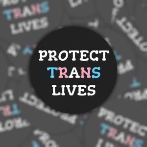 Protect Trans Lives Sticker or Magnet - Vinyl Waterproof Sticker | Fridge Magnet | Laptop Notebook | Protest Gift | Transgender Rights LGBTQ
