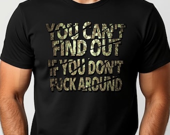 Funny Sarcastic Graphic T-Shirt: You Can't Find Out