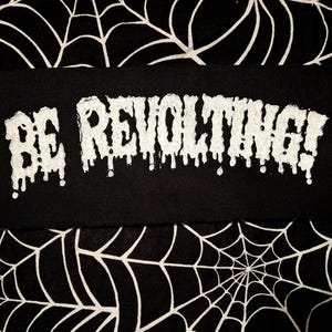 BE REVOLTING Large Horror Punk Patch