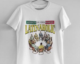 Latinaholic Shirt Addiction Awareness Latinaholic Shirt Latinaholic T Shirt