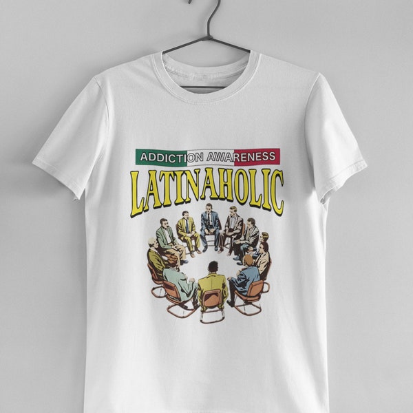 Latinaholic Shirt Addiction Awareness Latinaholic Shirt Latinaholic T Shirt