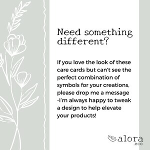 May include: A light gray background with a white floral design on the left side. The text "Need something different?" is in black at the top. The text "If you love the look of these care cards but can't see the perfect combination of symbols for your creations, please drop me a message - I'm always happy to tweak a design to help elevate your products!" is in black below the title. The text "alora .eco" is in black at the bottom right corner.