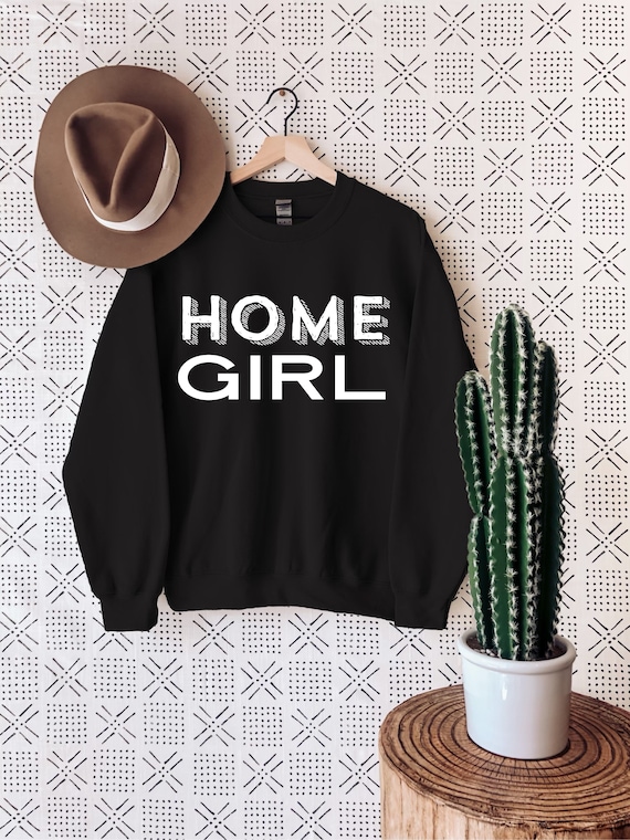 homegirl sweatshirt