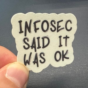 Infosec Said It Was OK-sticker - laptopsticker, tabletsticker, technische sticker, telefoonsticker, grappige sticker