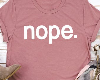 Nope Women Shirt, Funny Sarcastic T-Shirt, Minimalist Graphic Tee, Introvert Shirt, Sassy Women's Shirt, Funny Quote Tee, Trendy sweatshirt