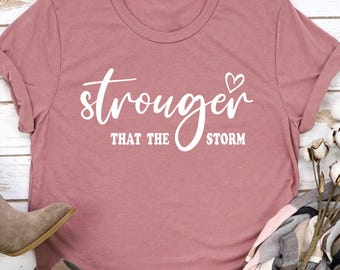 Stronger Than The Storm Shirt and Hoodie, Strong Women Sweatshirt, Positive thinks hoodie, inspirational shirt mental health awareness shirt