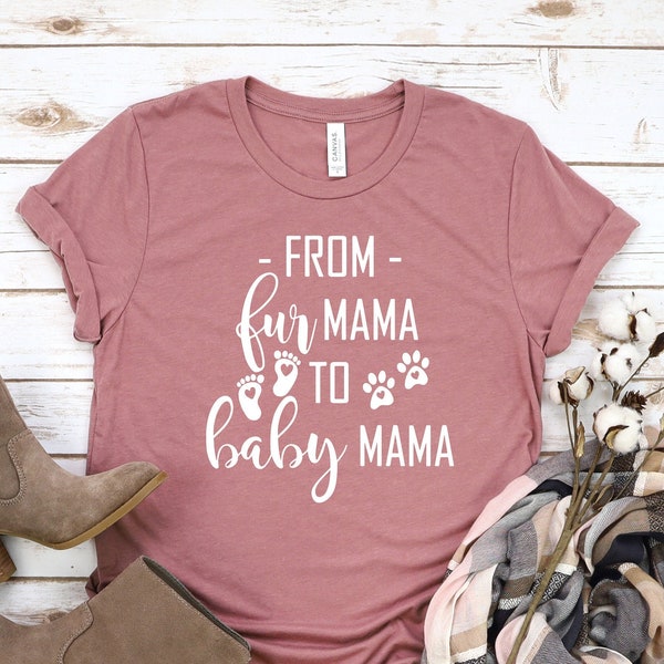 Fur mama shirt, From Fur Mama To Baby Mama Shirt, Pregnancy Shirt, Baby Announcement, New Mom Gifts,Gift for Expecting Mom,To Human Mama tee