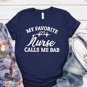 My Favorite Nurse Calls Me Dad Parent Nursing Proud Shirt My Favorite Nurse Calls Me Dad Parent Nursing Proud Shirt