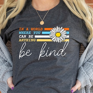 Be Kind Rainbow Shirt, In A World Where You Can Be Anything Be Kind Shirt,Be Kind Shirt,Kindness shirt,Be Kind Tee, Can Be Anything Be Kind