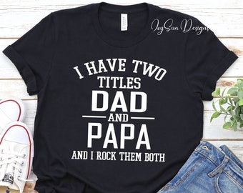 Father day tshirt, Dad gift shirt, I Have Two Titles Dad And Papa And I Rock Them Both,Papa Shirt, Papa Gift New Papa,Dada shirt,daddy shirt