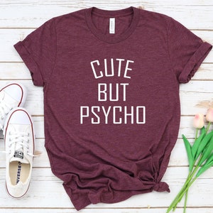 Cute But Psycho T-Shirt Funny Girl Shirt Cute Girly Shirt Crazy Girl Shirt Love Tshirt Gift for women image 1