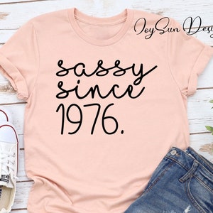 46th Birthday, Sassy since 1976, Custom Birthday Date Shirt, 46th Birthday Gift, Shirt For Her, 46th Birthday Gift For Her,46 Birthday shirt
