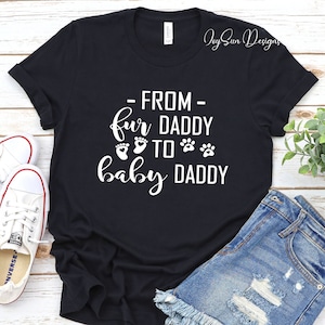 From Fur Daddy To Baby Daddy Shirt, Pregnancy, Baby Announcement, New DAD Gifts, Gift for Expecting daddy, To Human dad, Pregnancy Reveal