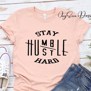 Stay Humble Shirt, Stay Humble Hustle Hard T-Shirt, Entrepreneur Shirt, Womens Shirts, Inspirational Hustle Hard Tee, Workout Shirt