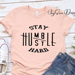 Stay Humble tee, Stay Humble Hustle Hard T-Shirt, Entrepreneur Shirt, Womens Shirts, Inspirational Hustle Hard Tee, Workout gift shirt