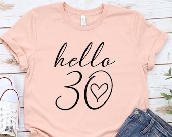 Hello 30, Hello Thirty T-shirt, Hello 30 Shirt, 30th Birthday Shirt, custom  Birthday T-Shirt, 30th Birthday, Cute 30th Birthday Outfit Tee