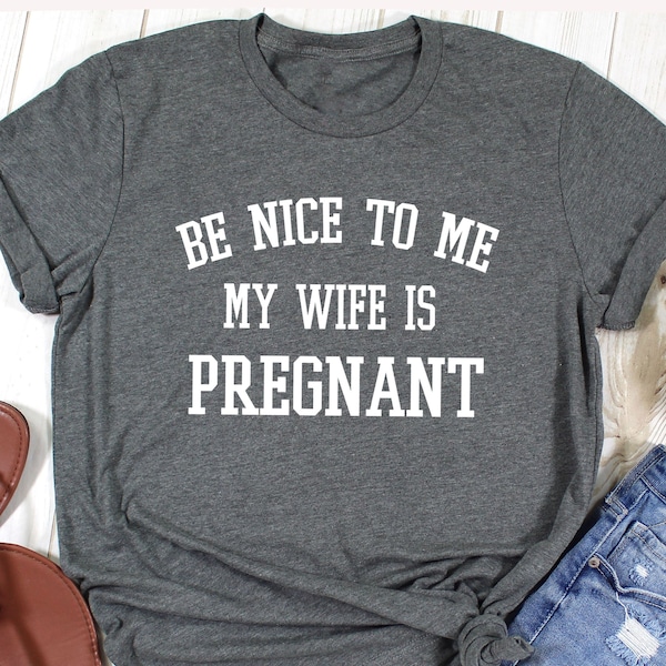 New Dad Shirt, Funny Dad Gift, Be Nice to me My Wife is Pregnant Mens T Shirt Pregnancy Announcement, New Father Shirts, New Daddy shirts