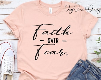 Faith Over Fear Shirt, fear shirt, Christian Shirts, religion shirts for Women, Faith Shirt, Faith Fear Shirt, Graphic Tee, Shirts for Women