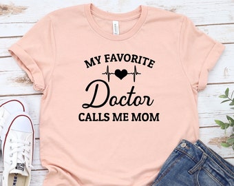 My Favorite Doctors Call Me Mom Shirt, Doctors Mom Tee Tshirt, Doctor mom shirt, proud doctor mom of doctors, mother of doctors gift for