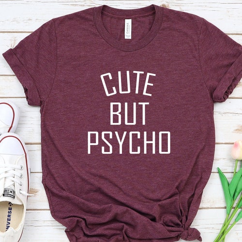 Cute but Psycho T-shirt Funny Girl Shirt Cute Girly Shirt - Etsy